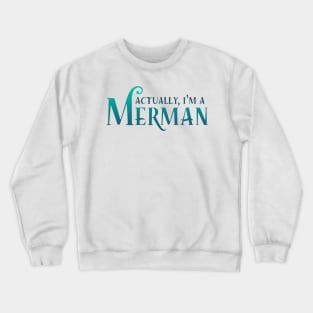 Actually, I'm A Merman Crewneck Sweatshirt